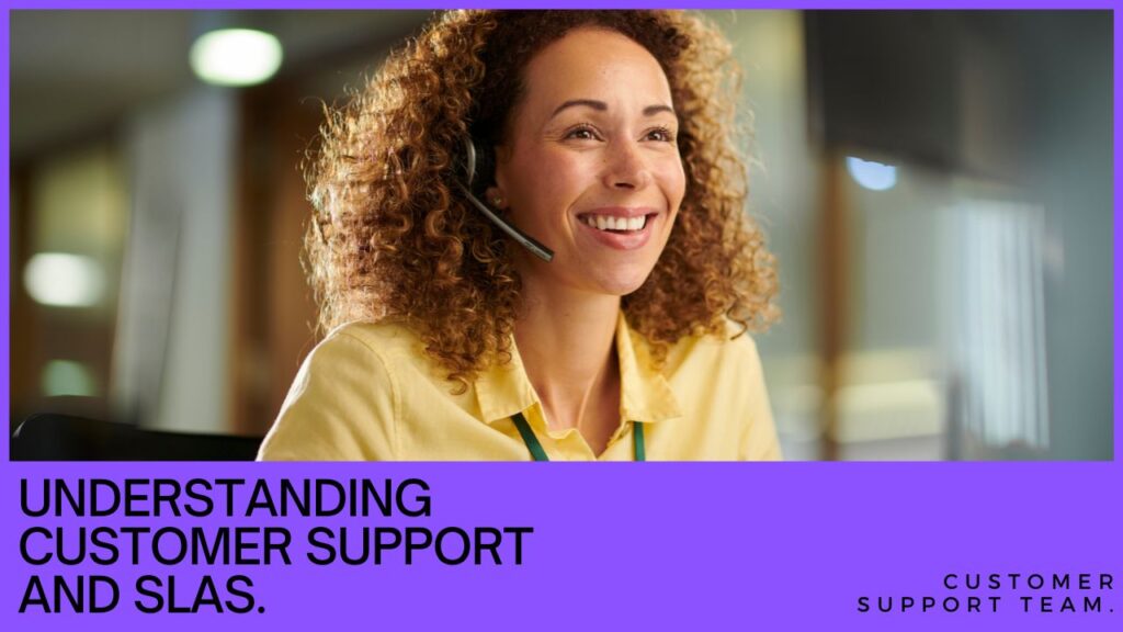 Customer Support and Service Level Agreements (SLAs)